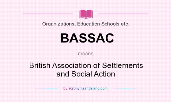 What does BASSAC mean? It stands for British Association of Settlements and Social Action