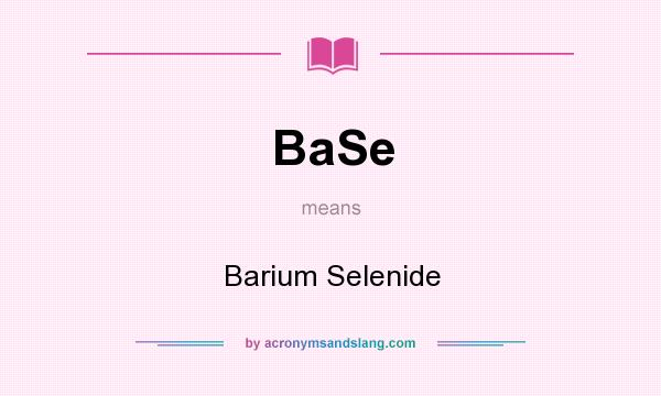 What does BaSe mean? It stands for Barium Selenide