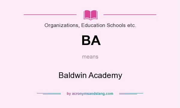 What does BA mean? It stands for Baldwin Academy