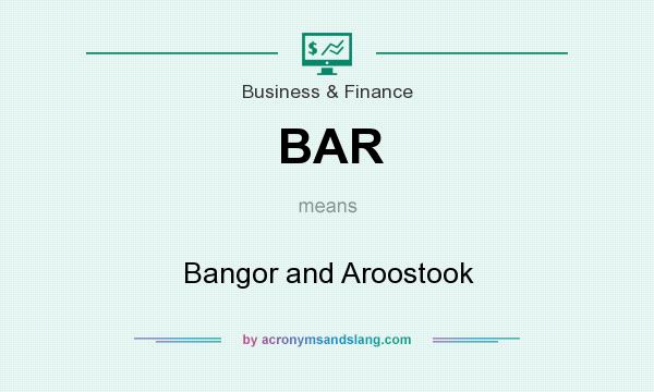 What does BAR mean? It stands for Bangor and Aroostook