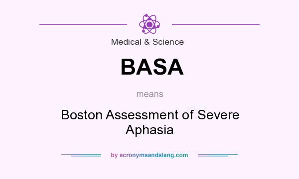 What does BASA mean? It stands for Boston Assessment of Severe Aphasia