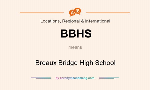 What does BBHS mean? It stands for Breaux Bridge High School
