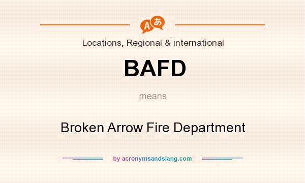 What does BAFD mean? It stands for Broken Arrow Fire Department