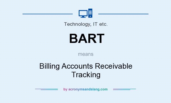 What does BART mean? It stands for Billing Accounts Receivable Tracking