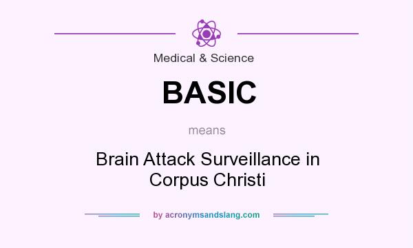 What does BASIC mean? It stands for Brain Attack Surveillance in Corpus Christi
