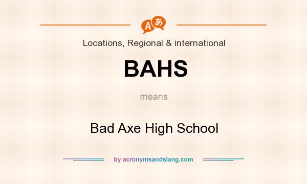 What does BAHS mean? It stands for Bad Axe High School
