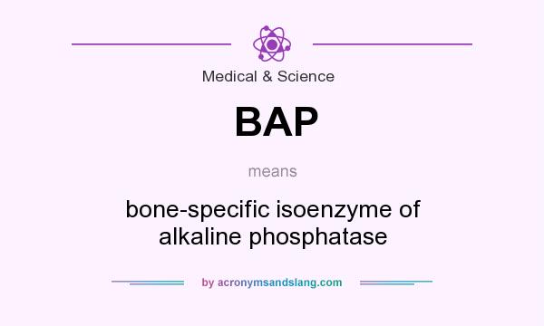 What does BAP mean? It stands for bone-specific isoenzyme of alkaline phosphatase