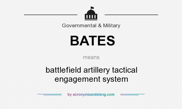 What does BATES mean? It stands for battlefield artillery tactical engagement system