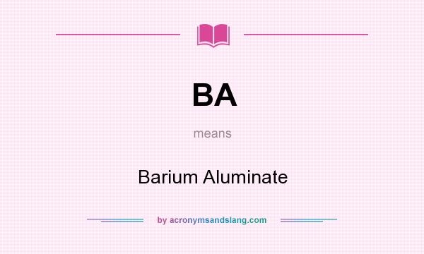 What does BA mean? It stands for Barium Aluminate