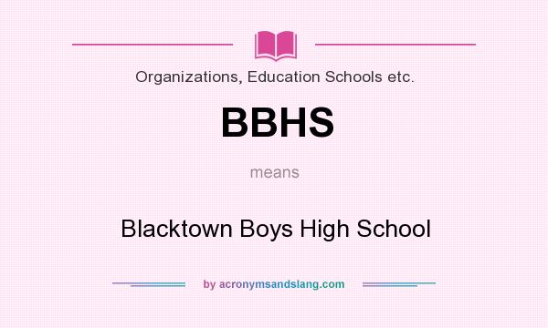 What does BBHS mean? It stands for Blacktown Boys High School
