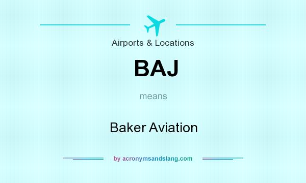 What does BAJ mean? It stands for Baker Aviation