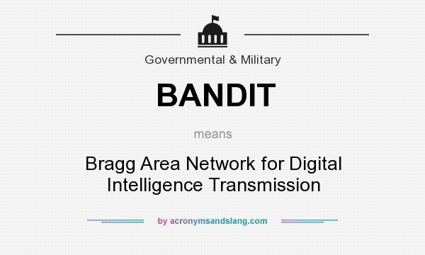 What does BANDIT mean? It stands for Bragg Area Network for Digital Intelligence Transmission