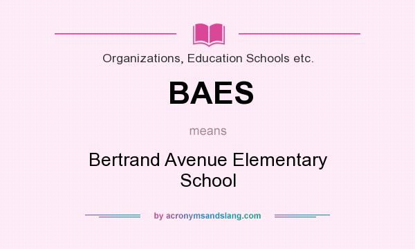 What does BAES mean? It stands for Bertrand Avenue Elementary School
