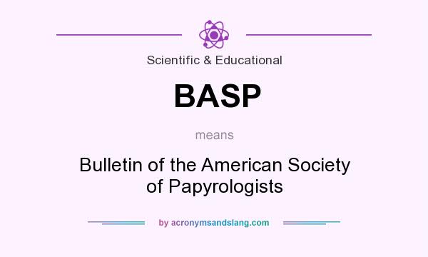 What does BASP mean? It stands for Bulletin of the American Society of Papyrologists