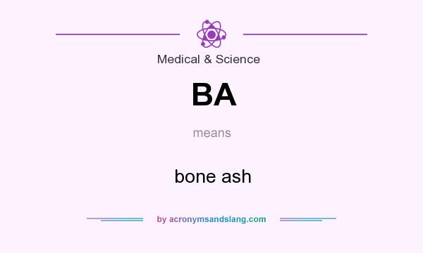 What does BA mean? It stands for bone ash