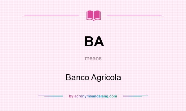 What does BA mean? It stands for Banco Agricola