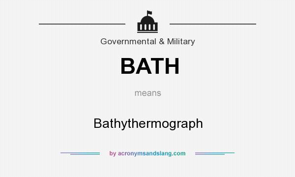 What does BATH mean? It stands for Bathythermograph