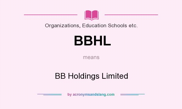 What does BBHL mean? It stands for BB Holdings Limited