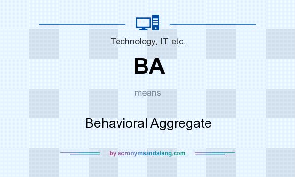 What does BA mean? It stands for Behavioral Aggregate