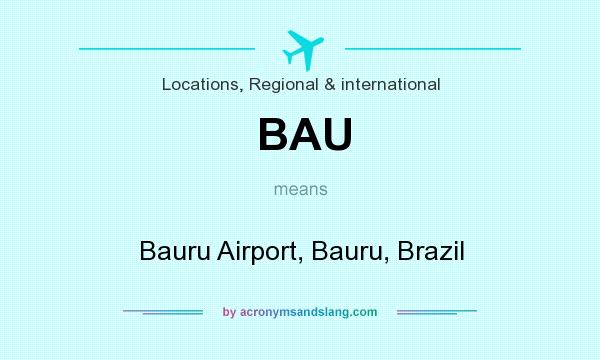What does BAU mean? It stands for Bauru Airport, Bauru, Brazil