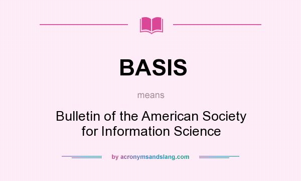 What does BASIS mean? It stands for Bulletin of the American Society for Information Science