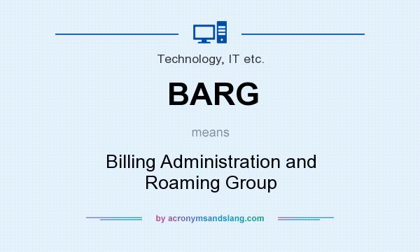 What does BARG mean? It stands for Billing Administration and Roaming Group