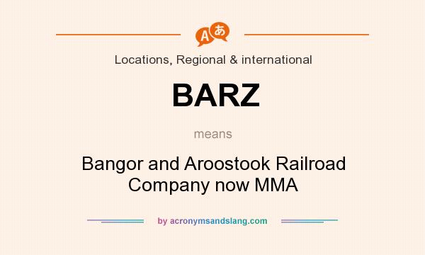 What does BARZ mean? It stands for Bangor and Aroostook Railroad Company now MMA