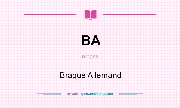 What does BA mean? It stands for Braque Allemand