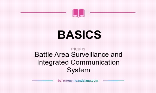What does BASICS mean? It stands for Battle Area Surveillance and Integrated Communication System
