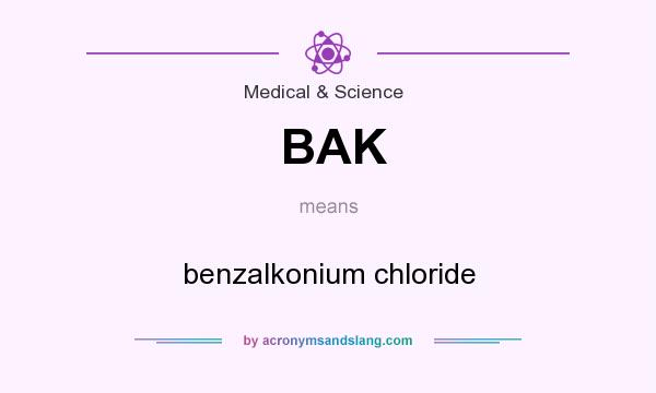What does BAK mean? It stands for benzalkonium chloride