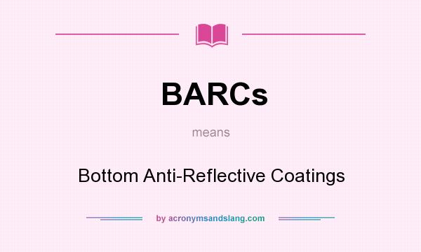 What does BARCs mean? It stands for Bottom Anti-Reflective Coatings