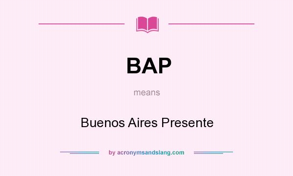 What does BAP mean? It stands for Buenos Aires Presente