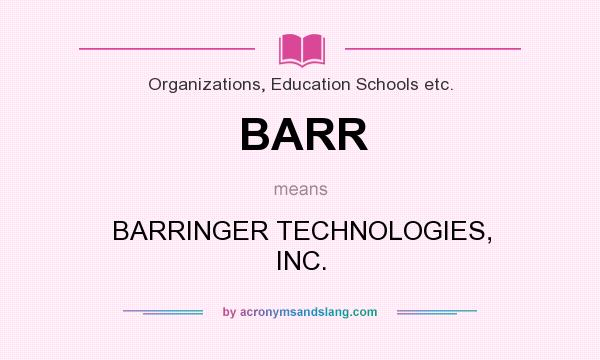 What does BARR mean? It stands for BARRINGER TECHNOLOGIES, INC.