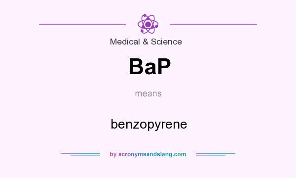 What does BaP mean? It stands for benzopyrene
