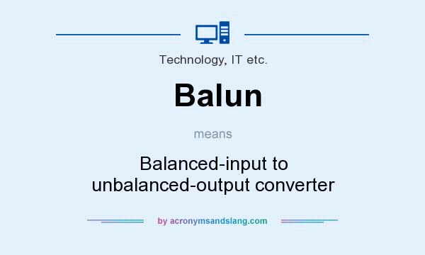 What does Balun mean? It stands for Balanced-input to unbalanced-output converter