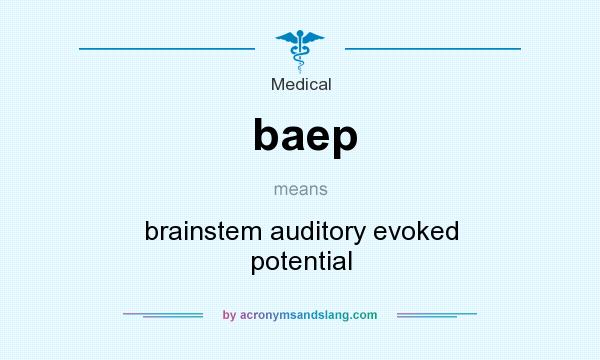 What does baep mean? It stands for brainstem auditory evoked potential
