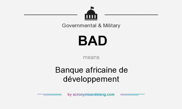 What does BAD mean? It stands for Banque africaine de développement
