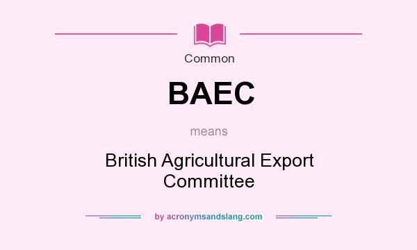 What does BAEC mean? It stands for British Agricultural Export Committee