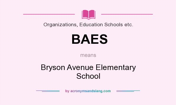 What does BAES mean? It stands for Bryson Avenue Elementary School