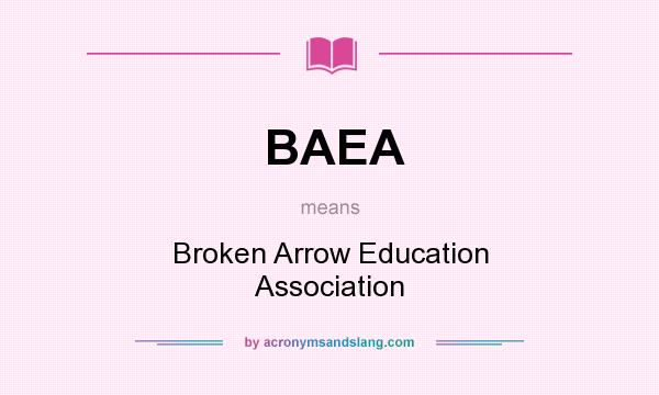 What does BAEA mean? It stands for Broken Arrow Education Association