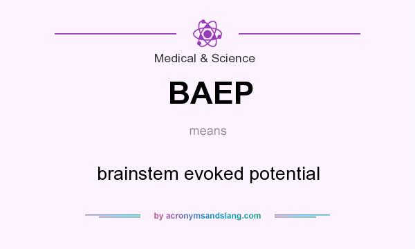 What does BAEP mean? It stands for brainstem evoked potential