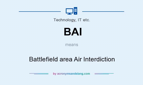 What does BAI mean? It stands for Battlefield area Air Interdiction