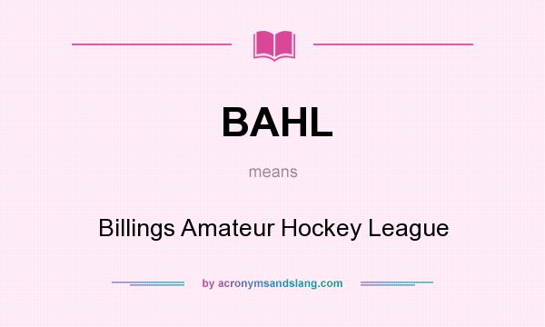 What does BAHL mean? It stands for Billings Amateur Hockey League