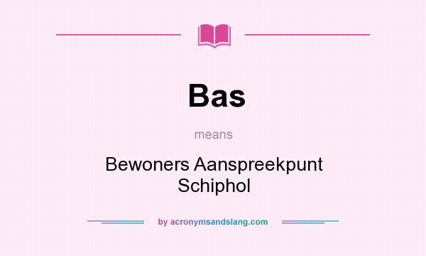 What does Bas mean? It stands for Bewoners Aanspreekpunt Schiphol