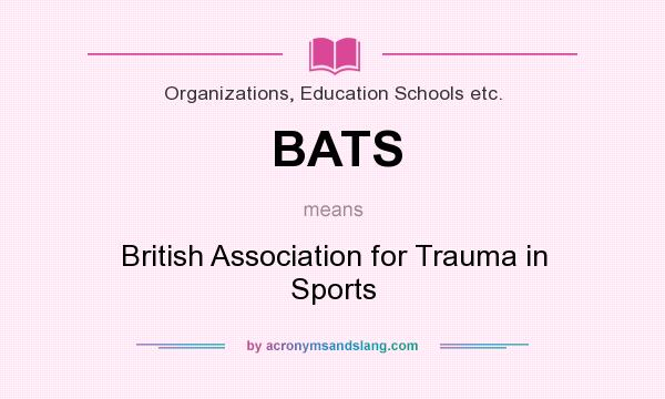 What does BATS mean? It stands for British Association for Trauma in Sports