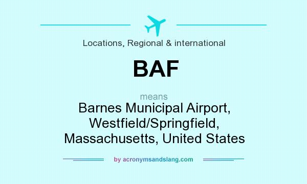 What does BAF mean? It stands for Barnes Municipal Airport, Westfield/Springfield, Massachusetts, United States