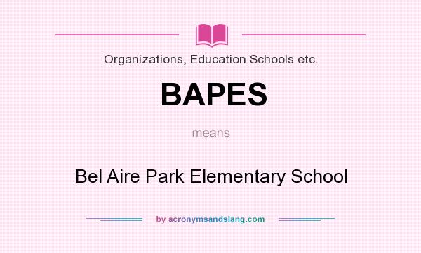 What does BAPES mean? It stands for Bel Aire Park Elementary School
