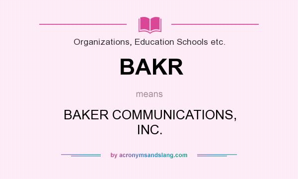 What does BAKR mean? It stands for BAKER COMMUNICATIONS, INC.