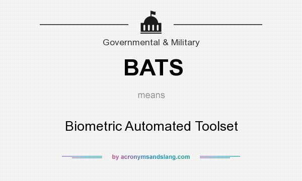 What does BATS mean? It stands for Biometric Automated Toolset