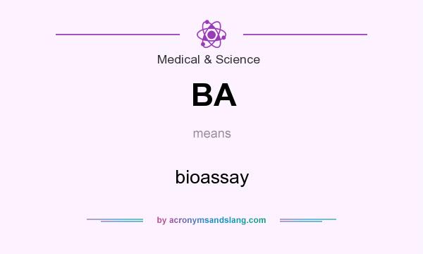 What does BA mean? It stands for bioassay